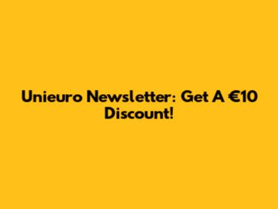 Unieuro Newsletter: Get A €10 Discount!
