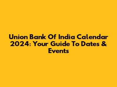 Union Bank Of India Calendar 2024: Your Guide To Dates & Events