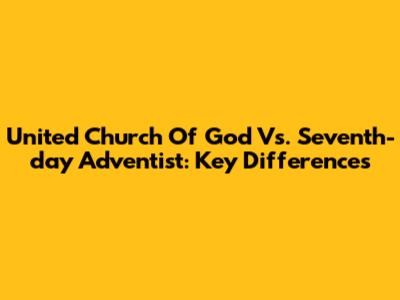 United Church Of God Vs. Seventh-day Adventist: Key Differences