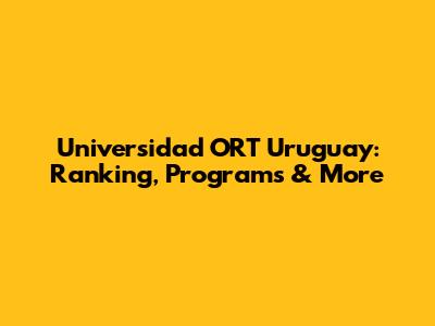 Universidad ORT Uruguay: Ranking, Programs & More
