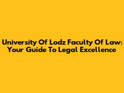 University Of Lodz Faculty Of Law: Your Guide To Legal Excellence