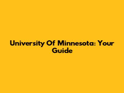 University Of Minnesota: Your Guide