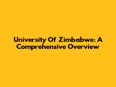 University Of Zimbabwe: A Comprehensive Overview