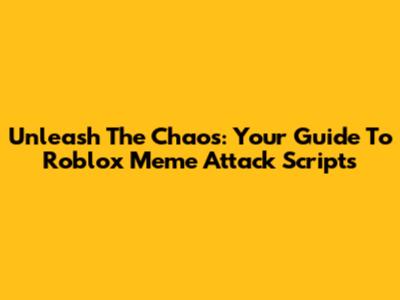 Unleash The Chaos: Your Guide To Roblox Meme Attack Scripts