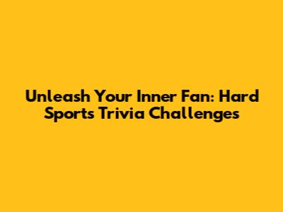 Unleash Your Inner Fan: Hard Sports Trivia Challenges