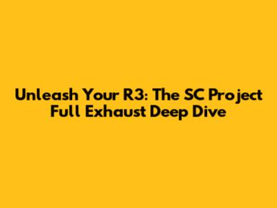 Unleash Your R3: The SC Project Full Exhaust Deep Dive