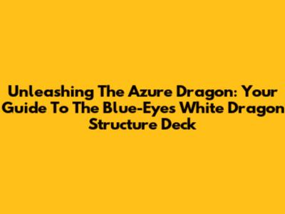 Unleashing The Azure Dragon: Your Guide To The Blue-Eyes White Dragon Structure Deck