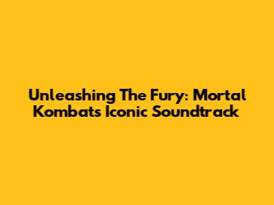 Unleashing The Fury: Mortal Kombat's Iconic Soundtrack