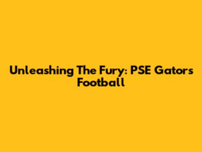 Unleashing The Fury: PSE Gators Football