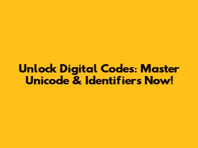 Unlock Digital Codes: Master Unicode & Identifiers Now!