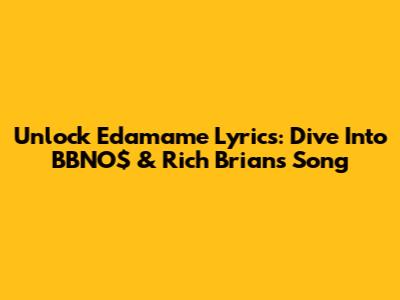 Unlock Edamame Lyrics: Dive Into BBNO$ & Rich Brian's Song