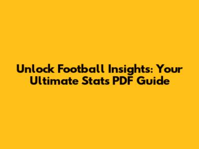 Unlock Football Insights: Your Ultimate Stats PDF Guide