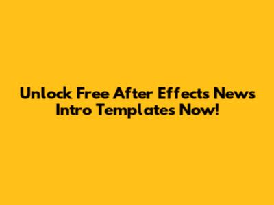 Unlock Free After Effects News Intro Templates Now!