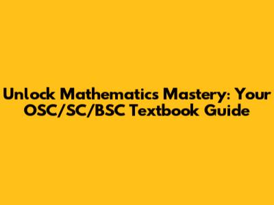 Unlock Mathematics Mastery: Your OSC/SC/BSC Textbook Guide