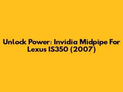 Unlock Power: Invidia Midpipe For Lexus IS350 (2007)