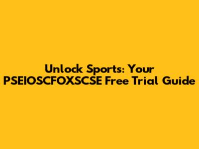 Unlock Sports: Your PSEIOSCFOXSCSE Free Trial Guide