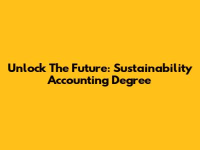 Unlock The Future: Sustainability Accounting Degree