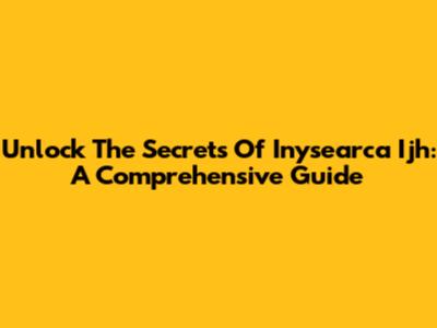 Unlock The Secrets Of Inysearca Ijh: A Comprehensive Guide