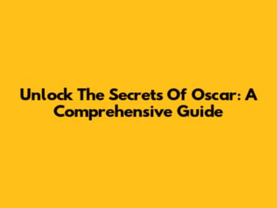 Unlock The Secrets Of Oscar: A Comprehensive Guide