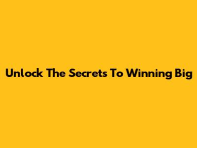 Unlock The Secrets To Winning Big