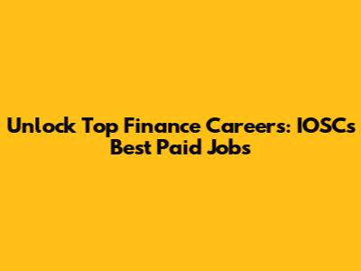 Unlock Top Finance Careers: IOSC's Best Paid Jobs