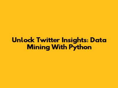 Unlock Twitter Insights: Data Mining With Python