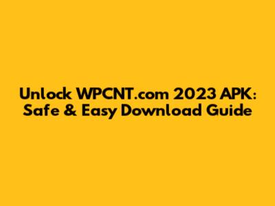 Unlock WPCNT.com 2023 APK: Safe & Easy Download Guide