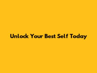 Unlock Your Best Self Today