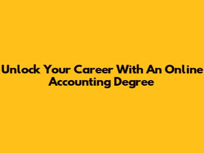 Unlock Your Career With An Online Accounting Degree