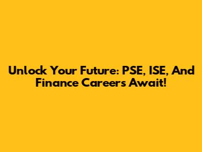 Unlock Your Future: PSE, ISE, And Finance Careers Await!