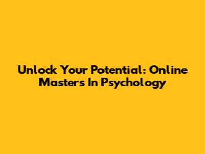 Unlock Your Potential: Online Master's In Psychology