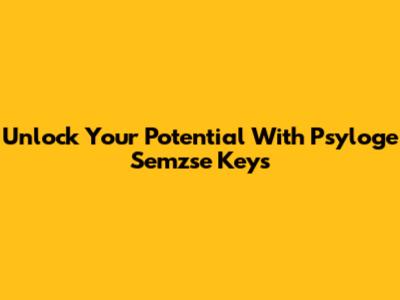 Unlock Your Potential With Psyloge Semzse Keys