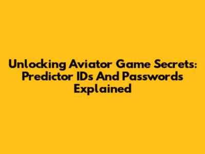 Unlocking Aviator Game Secrets: Predictor IDs And Passwords Explained