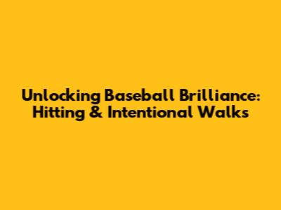 Unlocking Baseball Brilliance: Hitting & Intentional Walks