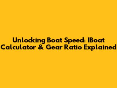 Unlocking Boat Speed: IBoat Calculator & Gear Ratio Explained
