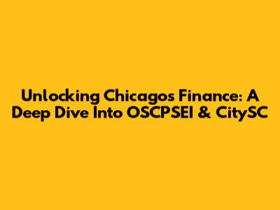 Unlocking Chicago's Finance: A Deep Dive Into OSCPSEI & CitySC