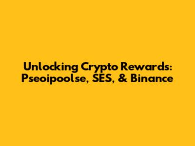 Unlocking Crypto Rewards: Pseoipoolse, SES, & Binance