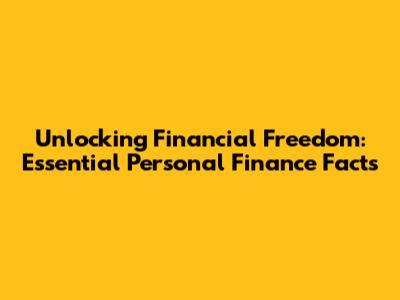 Unlocking Financial Freedom: Essential Personal Finance Facts