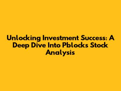 Unlocking Investment Success: A Deep Dive Into Pblock's Stock Analysis