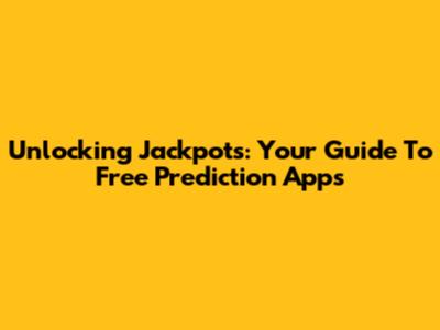 Unlocking Jackpots: Your Guide To Free Prediction Apps