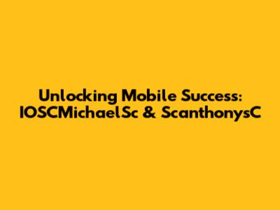 Unlocking Mobile Success: IOSCMichaelSc & ScanthonysC