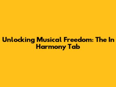 Unlocking Musical Freedom: The 'In Harmony' Tab