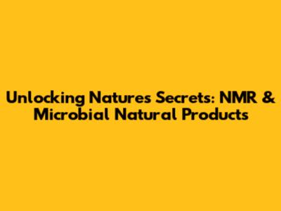 Unlocking Nature's Secrets: NMR & Microbial Natural Products