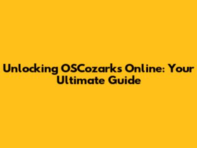 Unlocking OSCozarks Online: Your Ultimate Guide