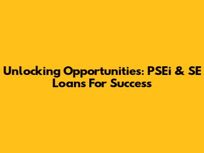 Unlocking Opportunities: PSEi & SE Loans For Success