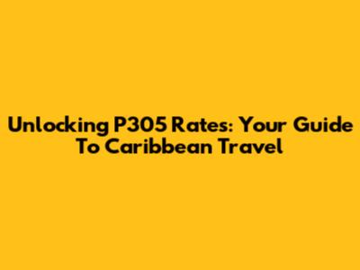 Unlocking P305 Rates: Your Guide To Caribbean Travel