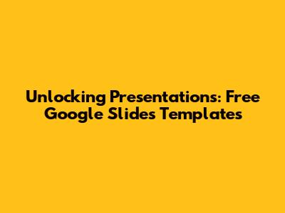Unlocking Presentations: Free Google Slides Templates