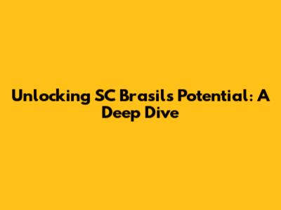 Unlocking SC Brasil's Potential: A Deep Dive