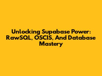 Unlocking Supabase Power: RawSQL, OSCIS, And Database Mastery