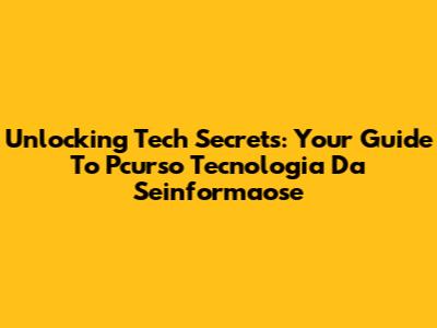 Unlocking Tech Secrets: Your Guide To Pcurso Tecnologia Da Seinformaose